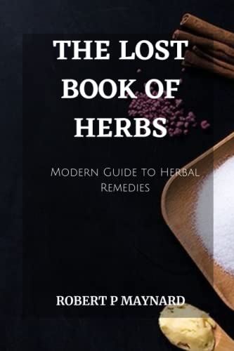 THE LOST BOOK OF HERBS: A Modern Guide to Herbal Remedies (Maynard's Evergreen books, Band 3)