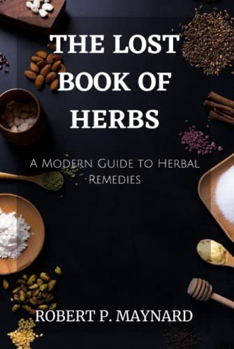 THE LOST BOOK OF HERBS: A Modern Guide to Herbal Remedies (Maynard's Evergreen books, Band 3)