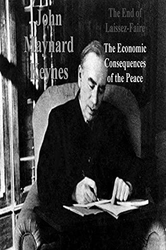The End of Laissez-Faire: The Economic Consequences of the Peace von Must Have Books