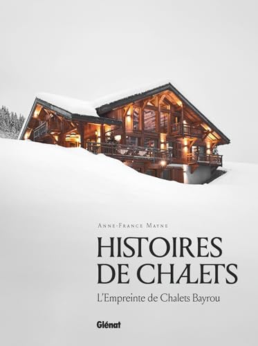 Histoires de chalets: L'empreinte de Chalets Bayrou von GLENAT