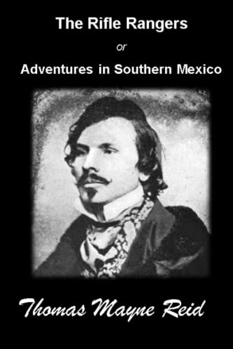 The Rifle Rangers; or, Adventures in Southern Mexico: (Annotated edition)
