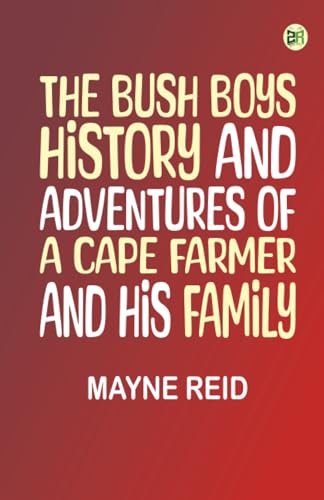 The Bush Boys: History and Adventures of a Cape Farmer and his Family von Zinc Read