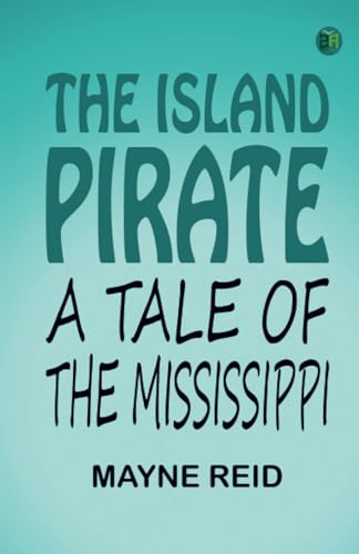 The Island Pirate, A Tale Of The Mississippi von Zinc Read