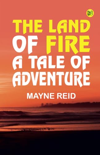 The Land of Fire A Tale of Adventure von Zinc Read