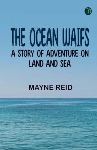 The Ocean Waifs: A Story of Adventure on Land and Sea von Zinc Read