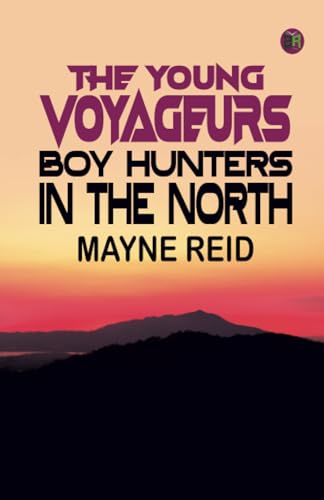 The Young Voyageurs Boy Hunters in the North von Zinc Read