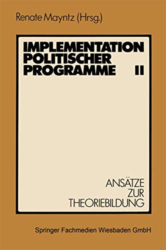 Implementation politischer Programme Ii: Ansätze zur Theoriebildung von VS Verlag für Sozialwissenschaften