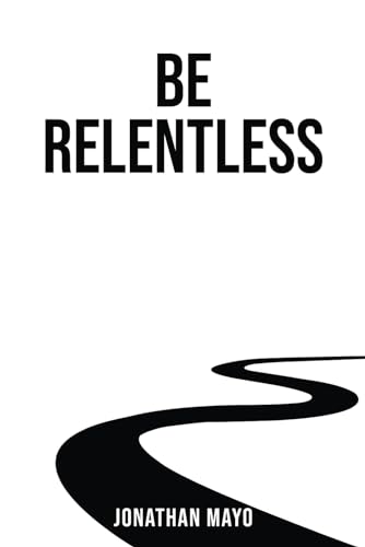 Be Relentless: If the obstacle is the way, then we must be WayMakers. von Forge Publications