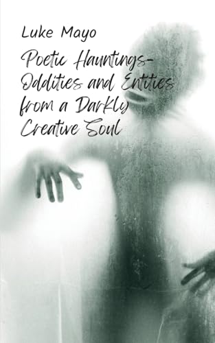Poetic Hauntings- Oddities and Entities from a Darkly Creative Soul von Bookleaf Publishing