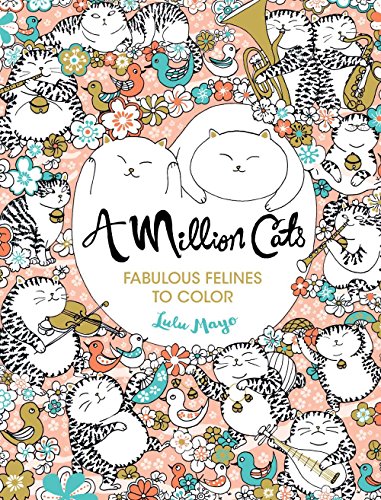 A Million Cats, Volume 1: Fabulous Felines to Color: Fabulous Felines to Color Volume 1 (Million Creatures to Color)