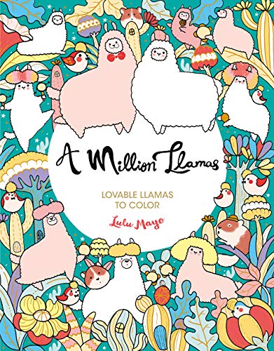 A Million Llamas: Lovable Llamas to Color (Million Creatures to Color, Band 10)