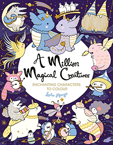 A Million Magical Creatures: Enchanting Characters to Colour (A Million Creatures to Colour)