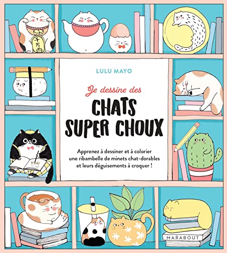 Je dessine des chats super choux: Apprenez à dessiner et à colorier une ribambelle de minets chats-dorables et leurs déguisements à croquer ! Je dessine des chats super choux: Apprenez à dessiner et à colorier une ribambelle de minets chats-dorables et leurs déguisements à croquer !