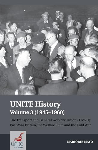 Unite History 1945-1960: The Transport and General Workers' Union TGWU; Post-War Britain, the Welfare State and the Cold War (Unite History, 3)