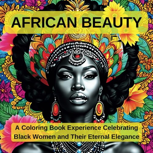 African Beauty: A Coloring Book Celebrating Goddesses, Queens and the Tribal Elegance of Black Women von Independently published
