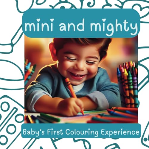 Mini and Mighty: Baby's First Colouring Experience von Independently published
