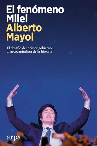 El fenómeno Milei: El desafío del primer gobierno anarcocapitalista de la historia (Política)