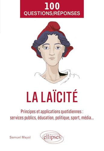 100 Questions/Réponses sur la laïcité: Principes et applications quotidiennes (services publics, éducation, politique, sport, média...) von Ellipses