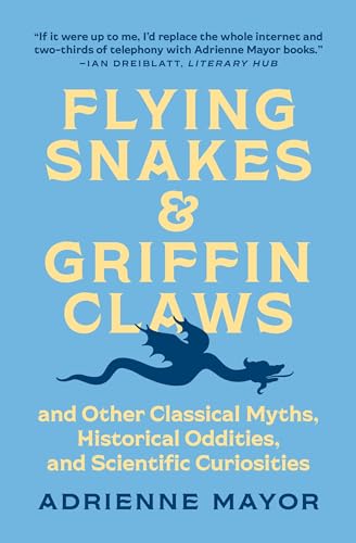 Flying Snakes and Griffin Claws: And Other Classical Myths, Historical Oddities, and Scientific Curiosities von Princeton Univers. Press