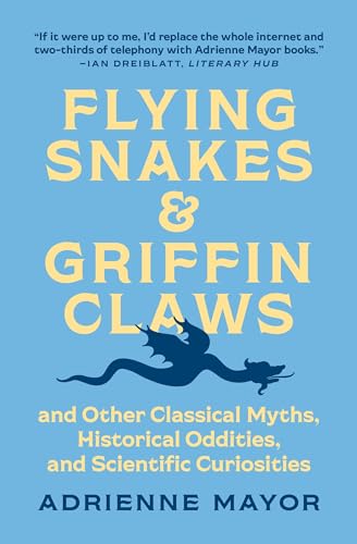 Flying Snakes & Griffin Claws: And Other Classical Myths, Historical Oddities, and Scientific Curiosities von Princeton University Press