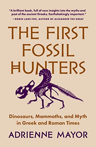 The First Fossil Hunters: Dinosaurs, Mammoths, and Myth in Greek and Roman Times von Princeton Univers. Press