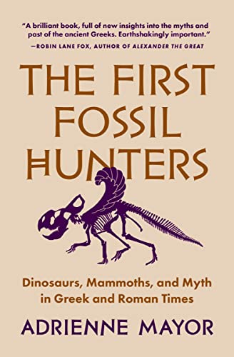 The First Fossil Hunters: Dinosaurs, Mammoths, and Myth in Greek and Roman Times von Princeton University Press