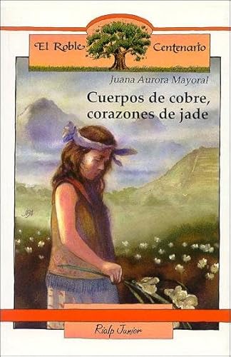 Cuerpos de cobre, corazones de jade (El Roble Centenario) von Ediciones Rialp, S.A.
