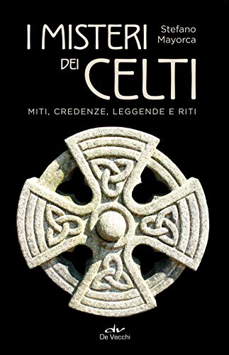 I misteri dei celti: Miti, credenze, leggende e miti von De Vecchi