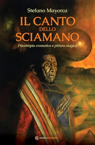 Il canto dello sciamano. Psicotropia cromatica e pittura magica. Viaggio nei territori del colore: i dipinti magnetici (Nonordinari) von Spazio Interiore