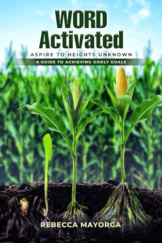 WORD ACTIVATED: Aspire to Heights Unknown A Guide to Achieving Godly Goals