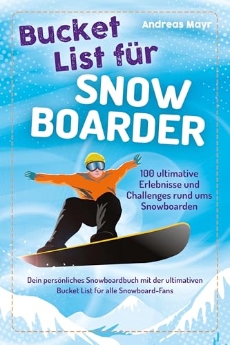 Bucket List für Snowboarder: 100 ultimative Erlebnisse und Challenges rund ums Snowboarden – Dein persönliches Snowboardbuch mit der ultimativen ... (Geschenk für Snowboarding Fans) von Eulogia Verlags GmbH