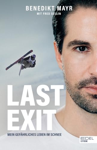 Last Exit. Mein gefährliches Leben im Schnee: Eine Geschichte über Extremsport, Drogen und ADHS von Edel Sports