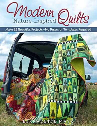 Modern Nature-Inspired Quilts: Make 25 Beautiful Projects - No Rulers or Templates Required