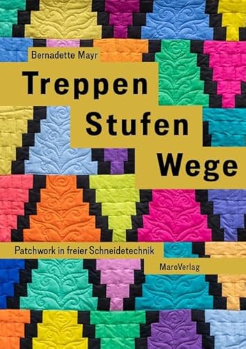 Treppen Stufen Wege: Patchwork in freier Schneidetechnik von Maro