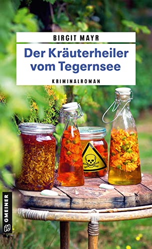 Der Kräuterheiler vom Tegernsee: Kriminalroman (Kriminalromane im GMEINER-Verlag) (Babette, Enkelin des Kräuterheilers Anton) von Gmeiner-Verlag