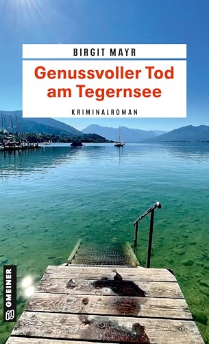 Genussvoller Tod am Tegernsee: Kriminalroman (Babette, Enkelin des Kräuterheilers Anton) von Gmeiner-Verlag