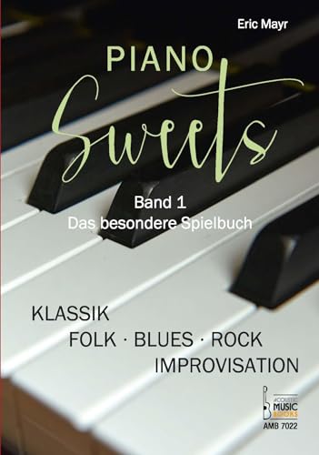 Piano Sweets. Band 1. Das besondere Spielbuch.: Von Klassik und Folk bis Blues, Rock und Improvisation von Acoustic Music Books