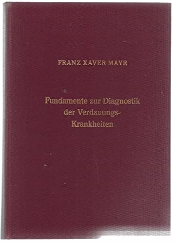 Fundamente zur Diagnostik der Verdauungskrankheiten: Oder wie kann man ohne Anamnese und ohne chemische und instrumentelle Hilfsmittel, nur mit den ... für Studierende und praktische Ärzte Fundamente zur Diagnostik der Verdauungskrankheiten: Oder wie kann man ohne Anamnese und ohne chemische und instrumentelle Hilfsmittel, nur mit den ... für Studierende und praktische Ärzte