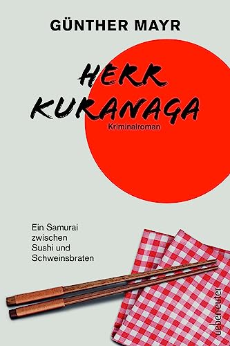 Herr Kuranaga: Ein Samurai zwischen Sushi und Schweinsbraten - nominiert für den Leo-Perutz-Preis 2023 (Spannung bei Ueberreuter) Herr Kuranaga: Ein Samurai zwischen Sushi und Schweinsbraten - nominiert für den Leo-Perutz-Preis 2023 (Spannung bei Ueberreuter)