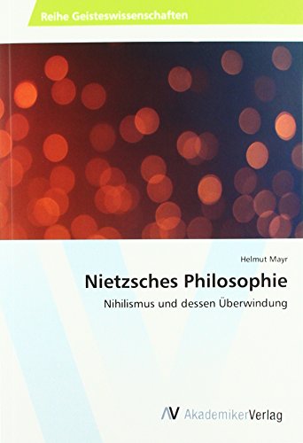 Nietzsches Philosophie: Nihilismus und dessen Überwindung von AV Akademikerverlag