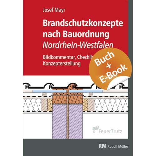 Brandschutzkonzepte nach Bauordnung Nordrhein-Westfalen - mit E-Book (PDF): Bildkommentar, Checklisten, Konzepterstellung von FeuerTRUTZ Network GmbH