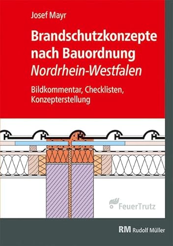 Brandschutzkonzepte nach Bauordnung Nordrhein-Westfalen: Bildkommentar, Checklisten, Konzepterstellung von FeuerTRUTZ Network GmbH