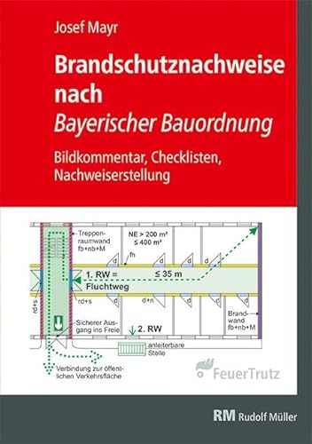 Brandschutznachweise nach Bayerischer Bauordnung: Bildkommentar, Checklisten, Nachweiserstellung: Bildkommentar, Checklisten, Konzepterstellung Brandschutznachweise nach Bayerischer Bauordnung: Bildkommentar, Checklisten, Nachweiserstellung: Bildkommentar, Checklisten, Konzepterstellung