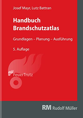Handbuch Brandschutzatlas, 5. Auflage: Grundlagen – Planung – Ausführung Handbuch Brandschutzatlas, 5. Auflage: Grundlagen – Planung – Ausführung