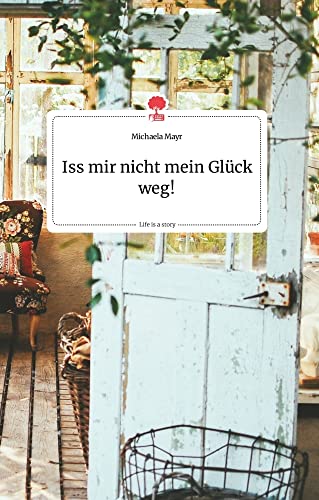 Iss mir nicht mein Glück weg! Life is a Story - story.one von story.one publishing