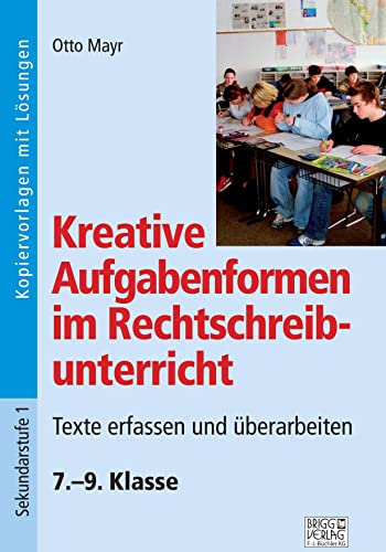 Kreative Aufgabenformen im Rechtschreibunterricht 7.–9. Klasse: Sicher rechtschreiben – Strategien erwerben – Arbeitstechniken anwenden von Brigg Verlag KG