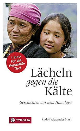 Lächeln gegen die Kälte: Geschichten aus dem Himalaya von Tyrolia Verlagsanstalt Gm