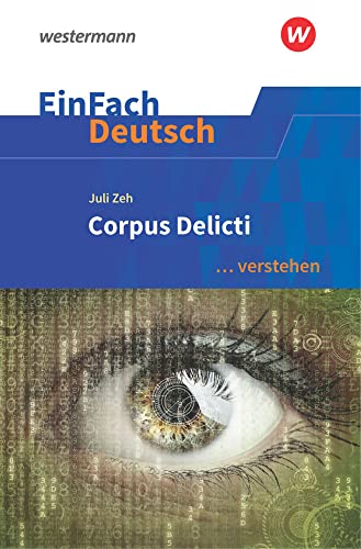 EinFach Deutsch ... verstehen: Juli Zeh: Corpus Delicti (EinFach Deutsch ... verstehen: Interpretationshilfen) von Westermann Bildungsmedien Verlag GmbH