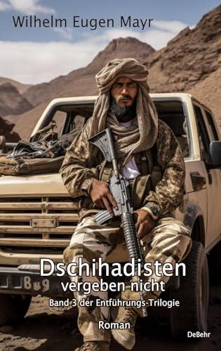 Dschihadisten vergeben nicht - Band 3 der Entführungs-Trilogie - Roman von Verlag DeBehr