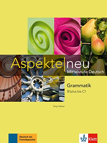 Aspekte neu B1 plus - C1: Mittelstufe Deutsch. Grammatik (Aspekte neu: Mittelstufe Deutsch) von Klett Sprachen GmbH
